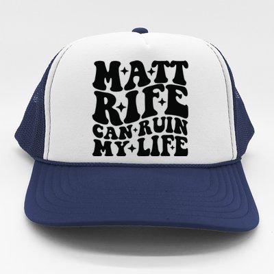 Funny Matt Rife Can Ruin My Life Trucker Hat