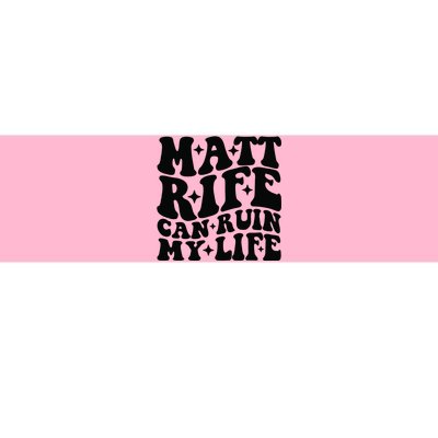 Funny Matt Rife Can Ruin My Life Bumper Sticker