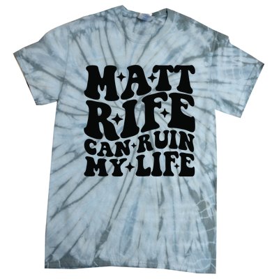 Funny Matt Rife Can Ruin My Life Tie-Dye T-Shirt