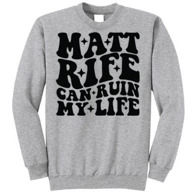 Funny Matt Rife Can Ruin My Life Tall Sweatshirt