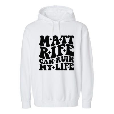 Funny Matt Rife Can Ruin My Life Garment-Dyed Fleece Hoodie