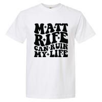 Funny Matt Rife Can Ruin My Life Garment-Dyed Heavyweight T-Shirt