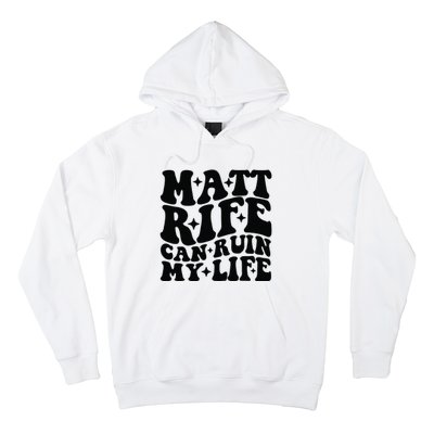 Funny Matt Rife Can Ruin My Life Hoodie