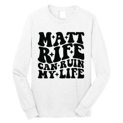 Funny Matt Rife Can Ruin My Life Long Sleeve Shirt