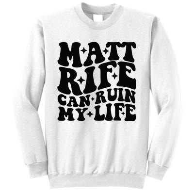 Funny Matt Rife Can Ruin My Life Sweatshirt