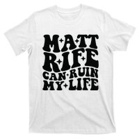 Funny Matt Rife Can Ruin My Life T-Shirt