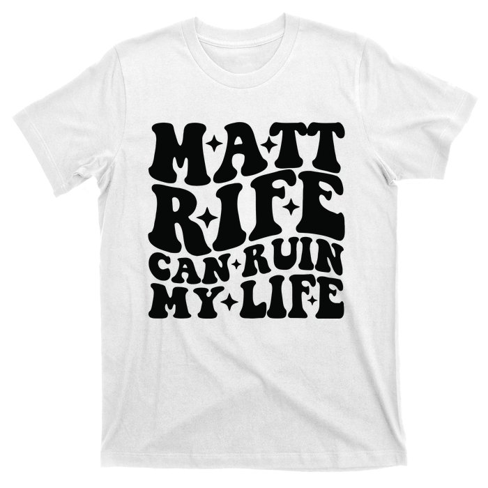 Funny Matt Rife Can Ruin My Life T-Shirt