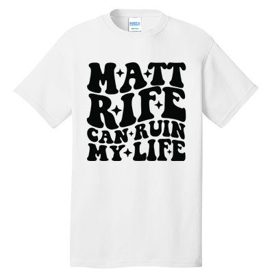 Funny Matt Rife Can Ruin My Life Tall T-Shirt