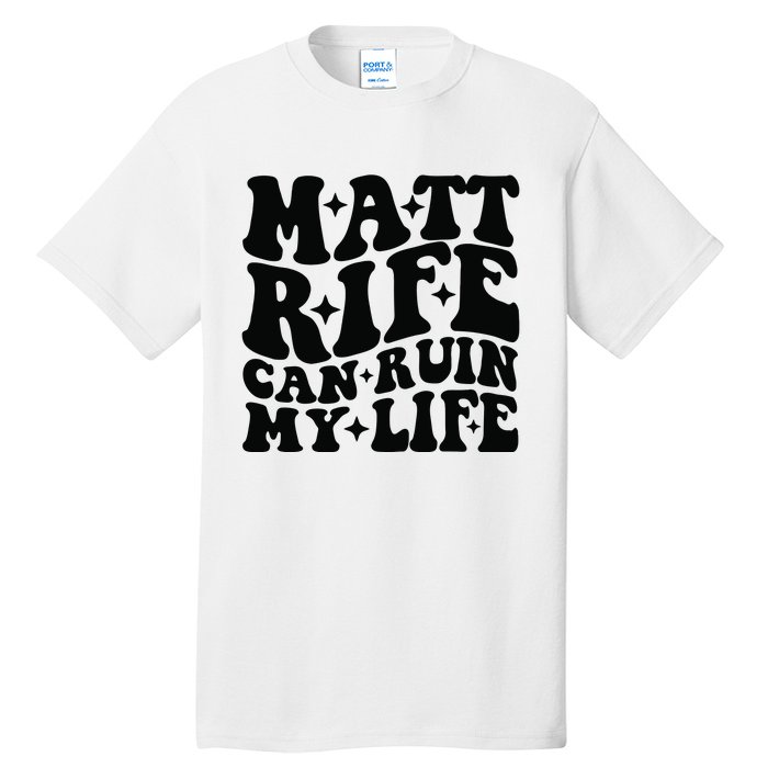 Funny Matt Rife Can Ruin My Life Tall T-Shirt