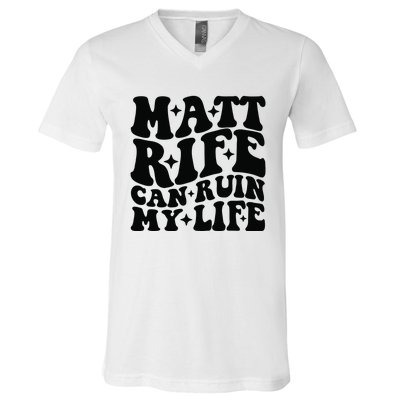 Funny Matt Rife Can Ruin My Life V-Neck T-Shirt