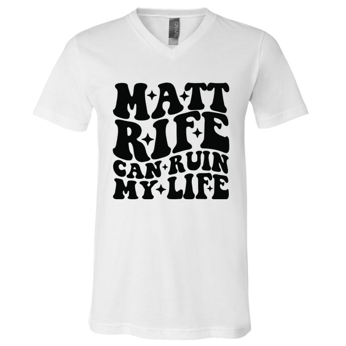 Funny Matt Rife Can Ruin My Life V-Neck T-Shirt