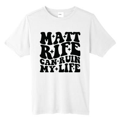 Funny Matt Rife Can Ruin My Life Tall Fusion ChromaSoft Performance T-Shirt