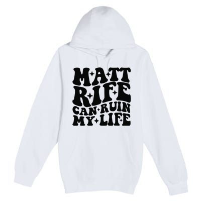 Funny Matt Rife Can Ruin My Life Premium Pullover Hoodie