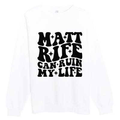 Funny Matt Rife Can Ruin My Life Premium Crewneck Sweatshirt