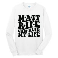 Funny Matt Rife Can Ruin My Life Tall Long Sleeve T-Shirt