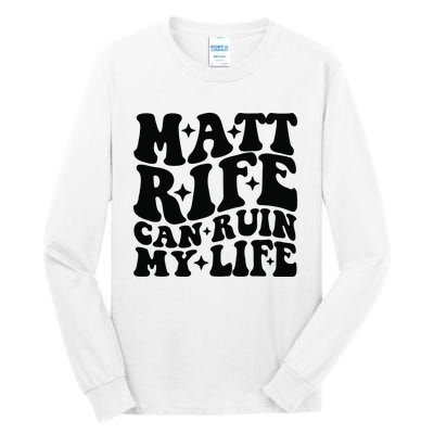 Funny Matt Rife Can Ruin My Life Tall Long Sleeve T-Shirt