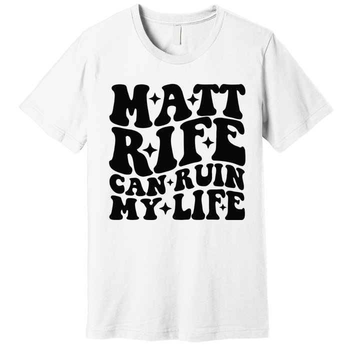 Funny Matt Rife Can Ruin My Life Premium T-Shirt