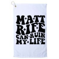 Funny Matt Rife Can Ruin My Life Platinum Collection Golf Towel