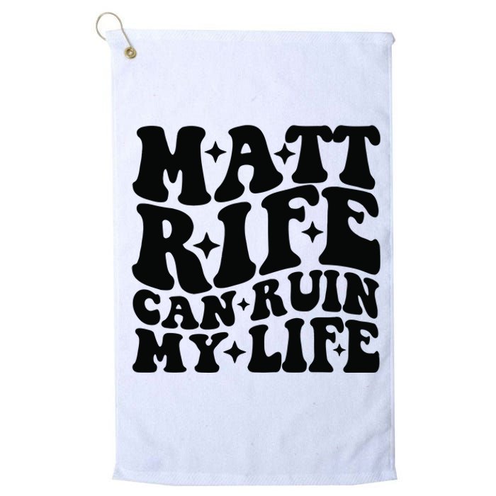 Funny Matt Rife Can Ruin My Life Platinum Collection Golf Towel