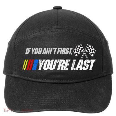 Funny Motor Racer Gift If You Aint First Youre Last 7-Panel Snapback Hat