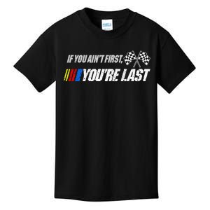 Funny Motor Racer Gift If You Aint First Youre Last Kids T-Shirt