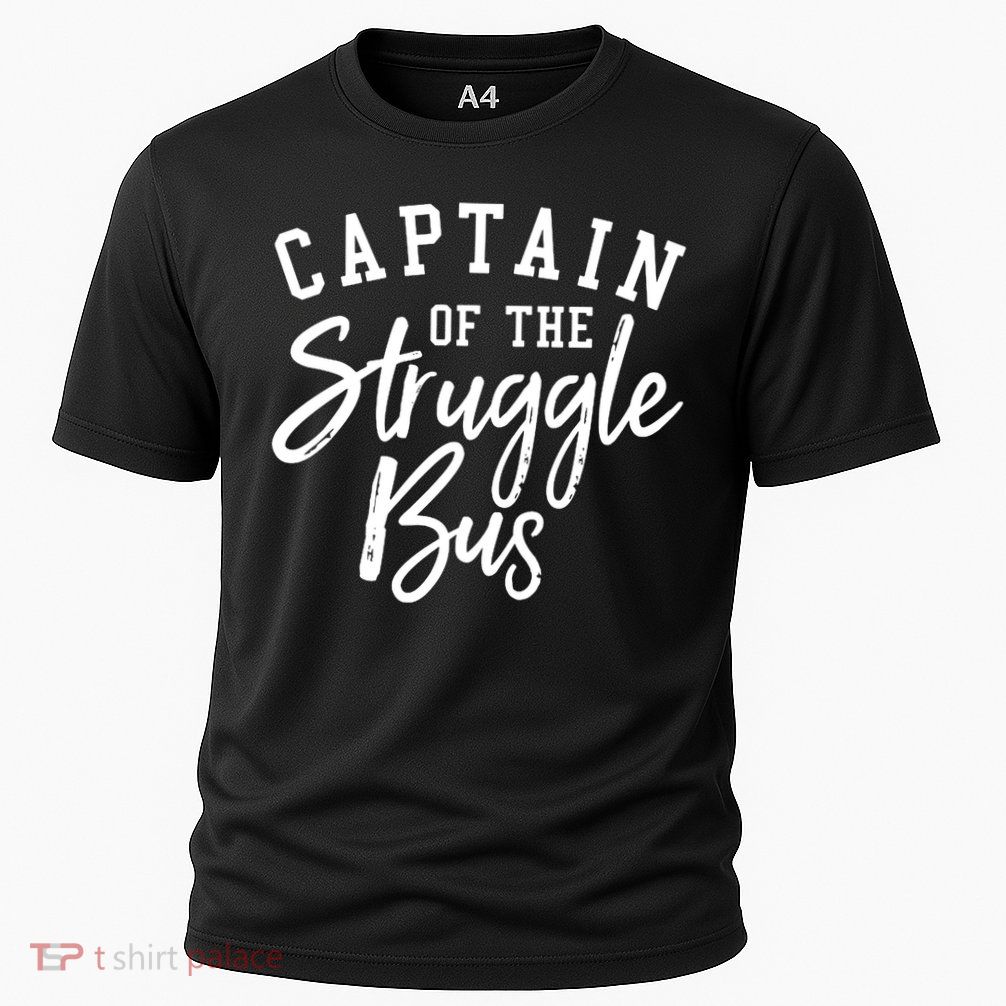 Funny Mom Sassy Classy Sarcastic Captain Of The Struggle Bus Cute Gift Performance Shirt