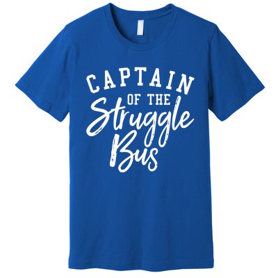 Funny Mom Sassy Classy Sarcastic Captain Of The Struggle Bus Cute Gift Premium T-Shirt