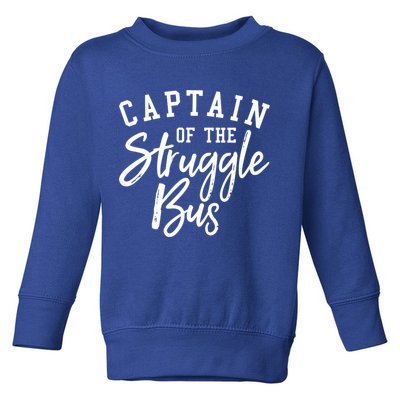 Funny Mom Sassy Classy Sarcastic Captain Of The Struggle Bus Cute Gift Toddler Sweatshirt