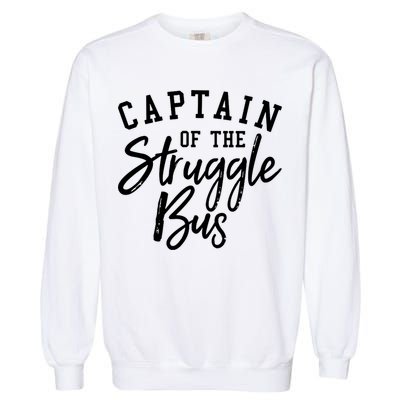 Funny Mom Sassy Classy Sarcastic Captain Of The Struggle Bus Cute Gift Garment-Dyed Sweatshirt