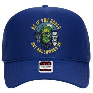 Funny Meme Spooky Season As If You Could Out Halloween Me High Crown Mesh Back Trucker Hat