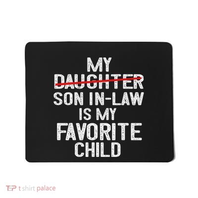 Funny My Son In Law Is My Favorite Child Gift Mousepad