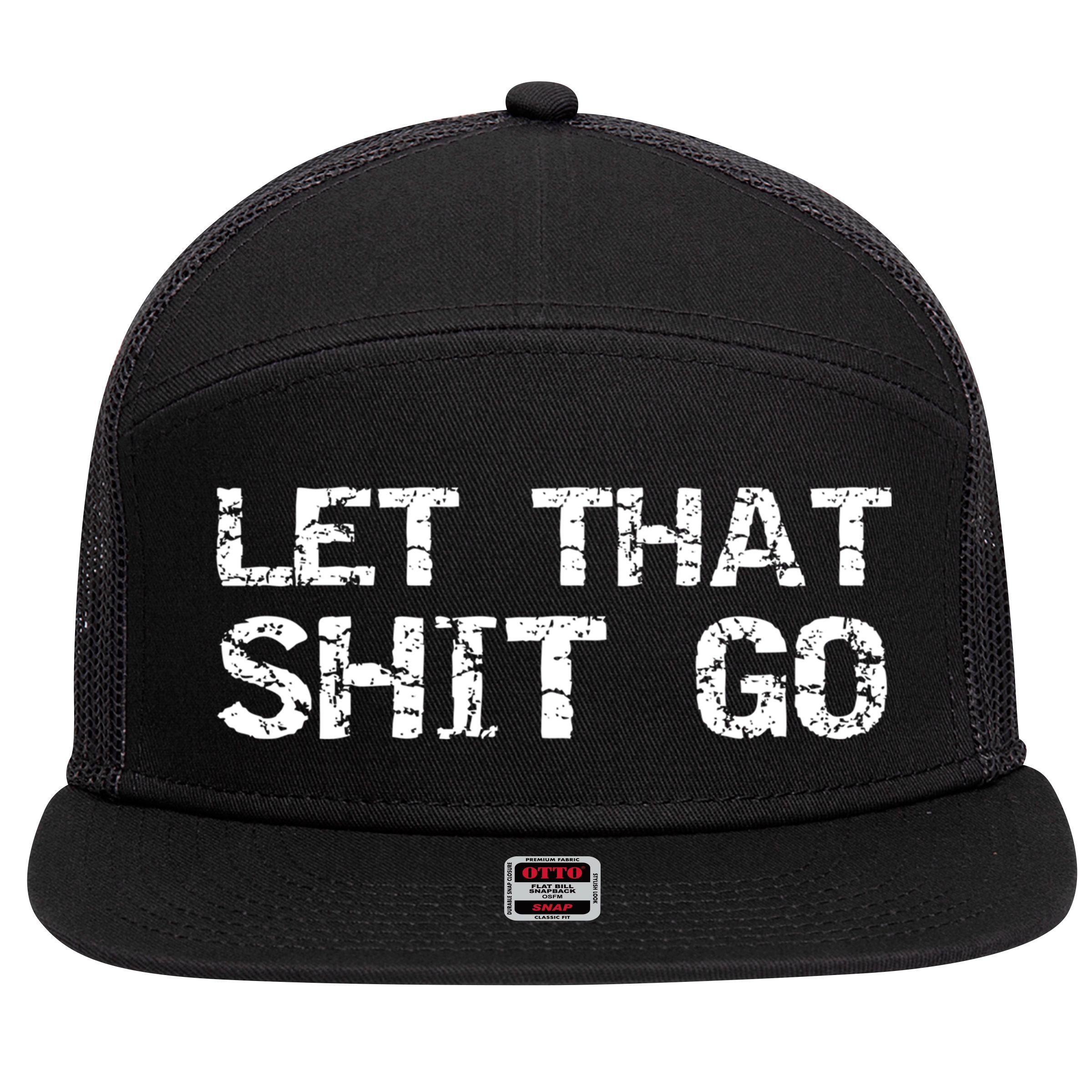 Funny Mindfulness Saying Zen Quote Let That Shit Go Gift 7 Panel Mesh Trucker Snapback Hat