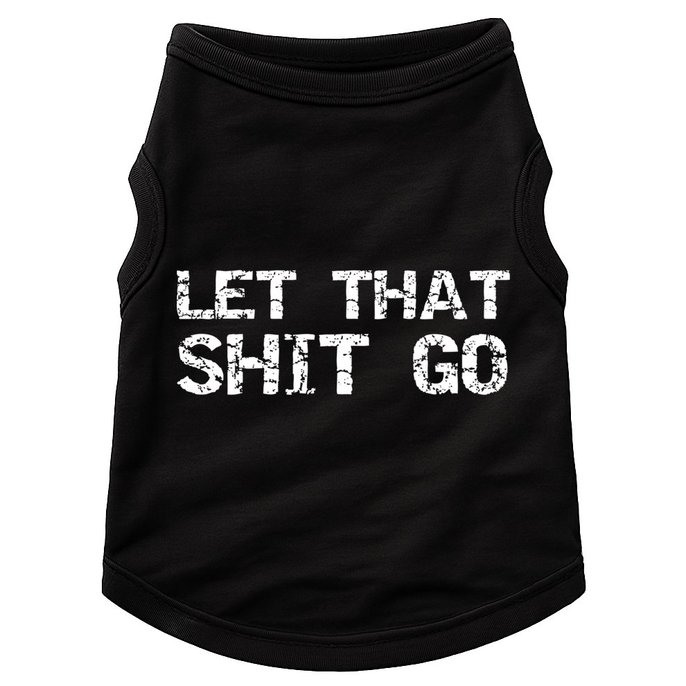 Funny Mindfulness Saying Zen Quote Let That Shit Go Gift Doggie Tank
