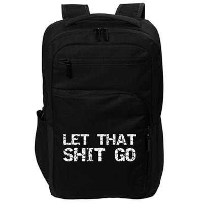 Funny Mindfulness Saying Zen Quote Let That Shit Go Gift Impact Tech Backpack