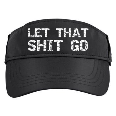 Funny Mindfulness Saying Zen Quote Let That Shit Go Gift Adult Drive Performance Visor
