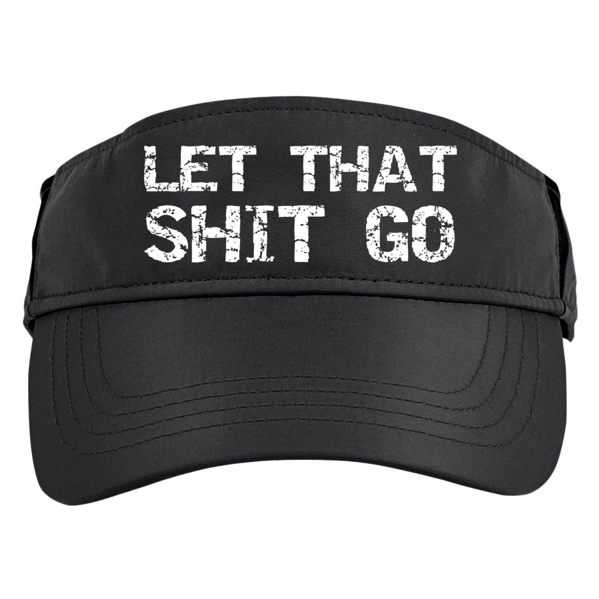 Funny Mindfulness Saying Zen Quote Let That Shit Go Gift Adult Drive Performance Visor