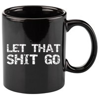 Funny Mindfulness Saying Zen Quote Let That Shit Go Gift 11oz C Handle Ceramic Mug
