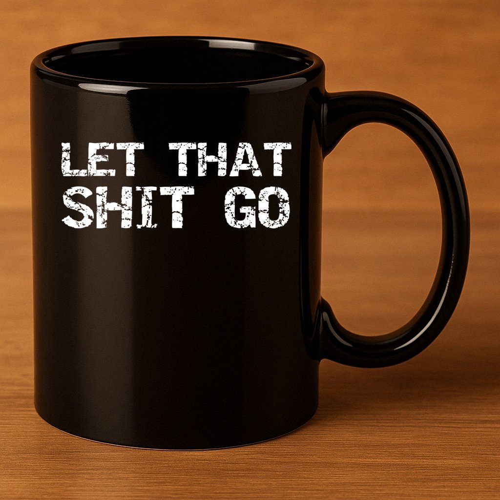Funny Mindfulness Saying Zen Quote Let That Shit Go Gift 11oz C Handle Ceramic Mug