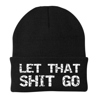 Funny Mindfulness Saying Zen Quote Let That Shit Go Gift Beanie