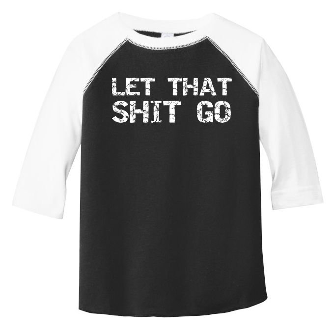 Funny Mindfulness Saying Zen Quote Let That Shit Go Gift Toddler Fine Jersey T-Shirt