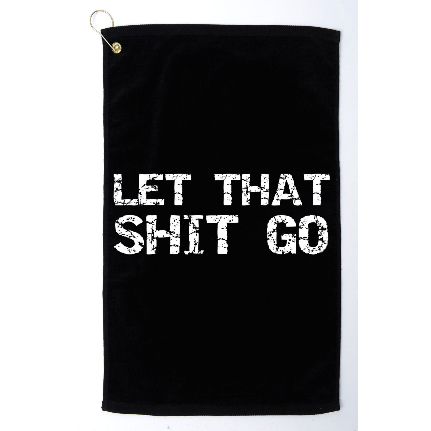 Funny Mindfulness Saying Zen Quote Let That Shit Go Gift Golf Towel