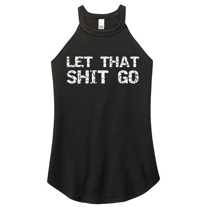 Funny Mindfulness Saying Zen Quote Let That Shit Go Gift Women's Perfect Tri Rocker Tank