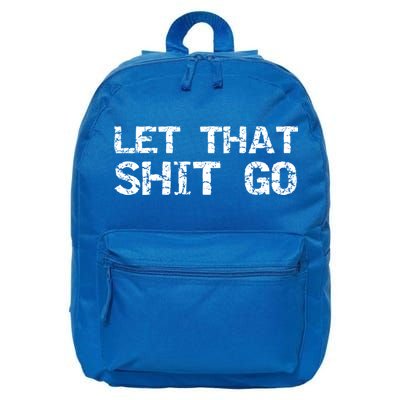 Funny Mindfulness Saying Zen Quote Let That Shit Go Gift 16 in Basic Backpack