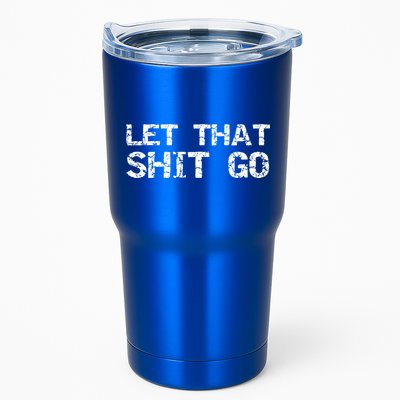 Funny Mindfulness Saying Zen Quote Let That Shit Go Gift Tumbler