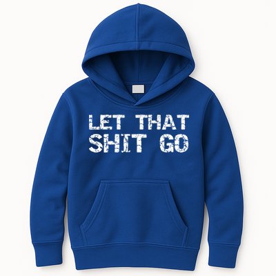 Funny Mindfulness Saying Zen Quote Let That Shit Go Gift Kids Hoodie