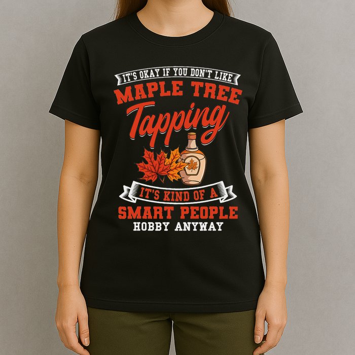 Funny Maple Syrup Tree Tapping Smart People Hobby T-Shirt