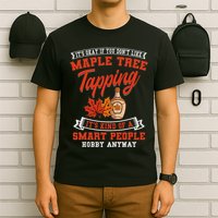 Funny Maple Syrup Tree Tapping Smart People Hobby T-Shirt