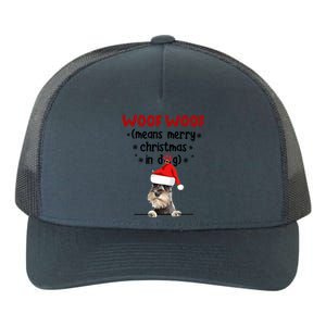 Funny Miniature Schnauzer Woof Woof Means Merry Christmas In Gift Yupoong Adult 5-Panel Trucker Hat