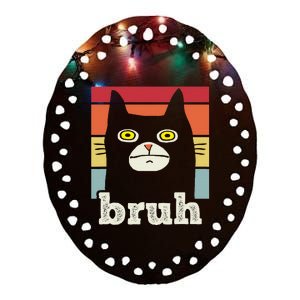 Funny Meme Saying Bruh With Cat Greetings Ceramic Oval Ornament