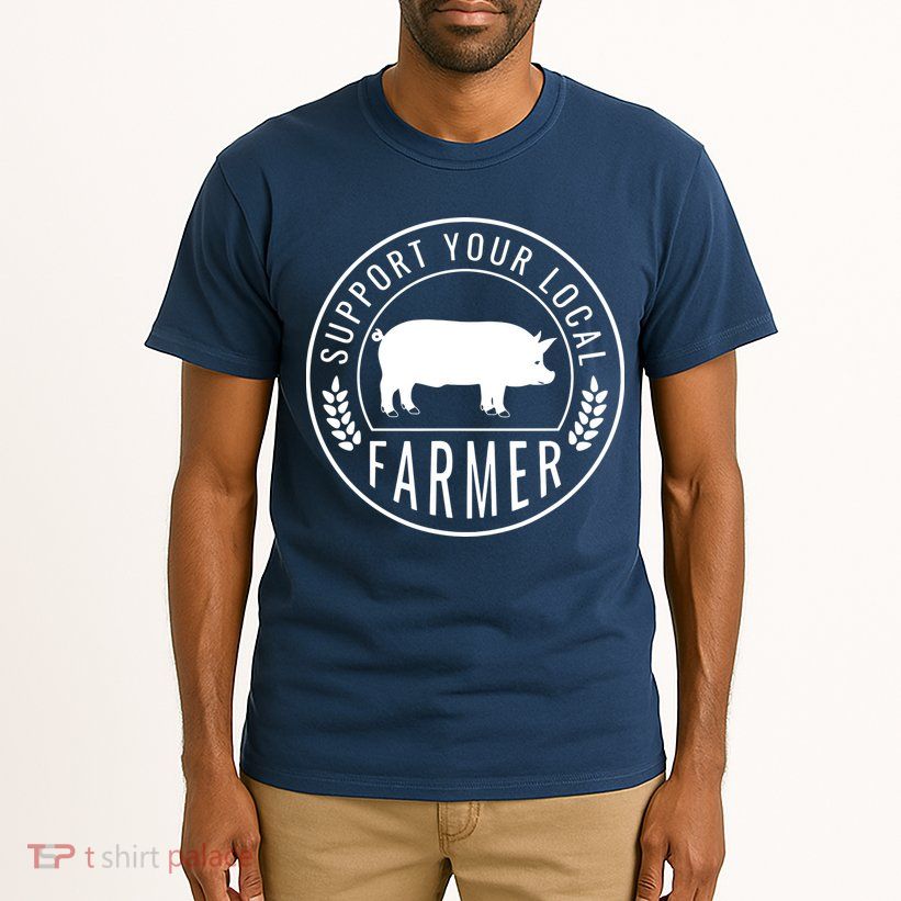 Farmers Market Support Your Local Pig Farmer Rancher Tall T-Shirt
